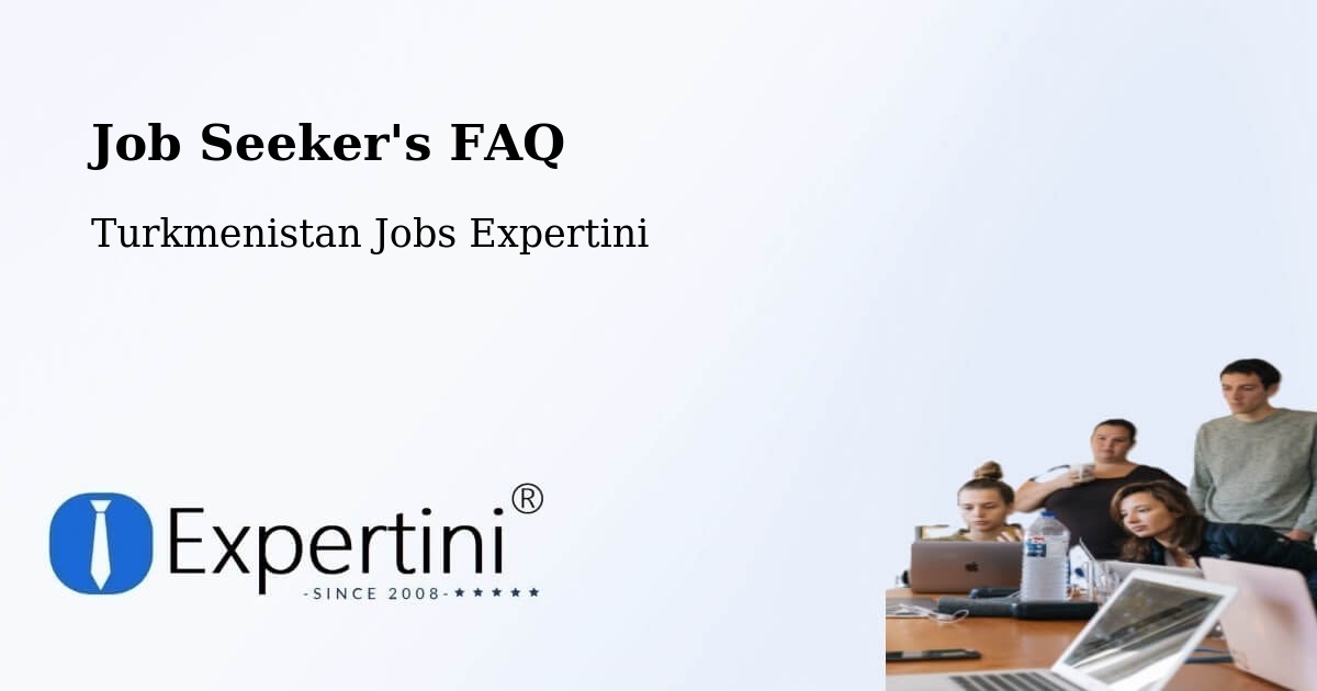 Job Seeker FAQ – Bereket - Turkmenistan Jobs Expertini